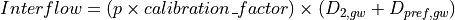 Interflow = (p \times calibration\_factor) \times (D_{2,gw} + D_{pref,gw})