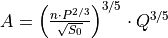 A = \left(\frac{n \cdot P^{2/3}}{\sqrt{S_0}}\right)^{3/5} \cdot Q^{3/5}