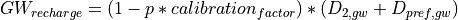 GW_{recharge} = (1 - p * calibration_{factor}) * (D_{2,gw} + D_{pref,gw})