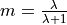 m = \frac{\lambda}{\lambda + 1}