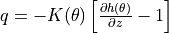 q = -K(\theta)\left[\frac{\partial h(\theta)}{\partial z} - 1\right]