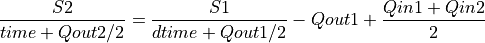 {S2 \over{time + Qout2/2}} = {S1 \over{dtime + Qout1/2}} - Qout1 + {Qin1 + Qin2 \over{2}}