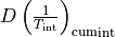{D\left(\frac{1}{T_{\text{int}}}\right)_{\text{cum}}}_{\text{int}}
