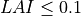 LAI \leq 0.1